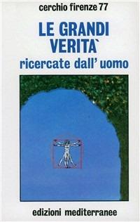Le grandi verità ricercate dall'uomo  - Libro Edizioni Mediterranee 1983, Esoterismo, medianità, parapsicologia | Libraccio.it