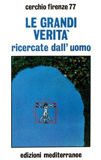 Le grandi verità ricercate dall'uomo  - Libro Edizioni Mediterranee 1983, Esoterismo, medianità, parapsicologia | Libraccio.it