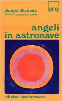 Angeli in astronave - Giorgio Dibitonto - Libro Edizioni Mediterranee 1983, Ufologia | Libraccio.it
