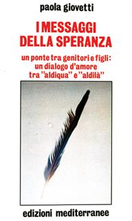 I messaggi della speranza. Un ponte tra genitori e figli: un dialogo d'amore tra «aldiqua» e «aldilà» - Paola Giovetti - Libro Edizioni Mediterranee 1987, Esoterismo, medianità, parapsicologia | Libraccio.it