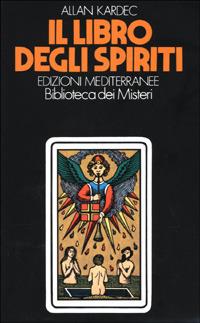 Il libro degli spiriti - Allan Kardec - Libro Edizioni Mediterranee 1983, Esoterismo, medianità, parapsicologia | Libraccio.it