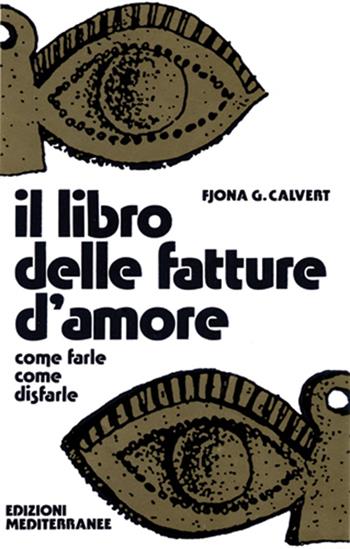 Il libro delle fatture d'amore - Fjona Calvert - Libro Edizioni Mediterranee 1993, Biblioteca magica | Libraccio.it
