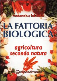 La fattoria biologica. Agricoltura secondo natura - Masanobu Fukuoka - Libro Edizioni Mediterranee 1992, L' altra medicina | Libraccio.it