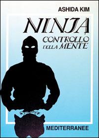 Ninja controllo della mente - Ashida Kim - Libro Edizioni Mediterranee 1992, Arti marziali | Libraccio.it