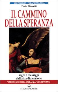 Il cammino della speranza - Paola Giovetti - Libro Edizioni Mediterranee 1992, Esoterismo, medianità, parapsicologia | Libraccio.it