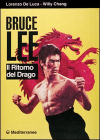 Bruce Lee. Il ritorno del drago - Lorenzo De Luca, Willy Chang - Libro Edizioni Mediterranee 1992, Arti marziali | Libraccio.it