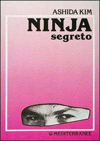 Ninja segreto - Ashida Kim - Libro Edizioni Mediterranee 1992, Arti marziali | Libraccio.it