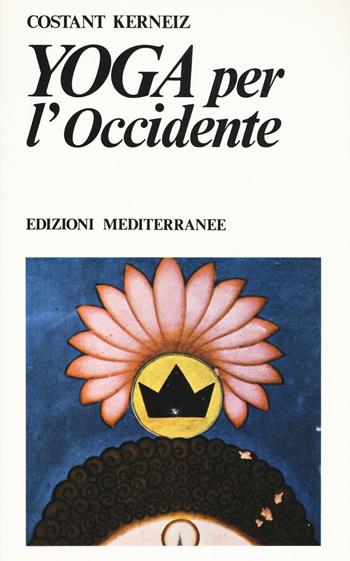 Yoga per l'Occidente - Constant Kerneiz - Libro Edizioni Mediterranee 1983, Yoga, zen, meditazione | Libraccio.it