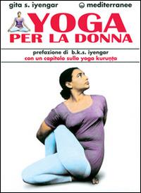 Yoga per la donna - Geeta S. Iyengar - Libro Edizioni Mediterranee 1992, L'altra medicina | Libraccio.it