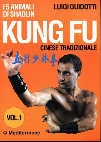 Kung fu tradizionale cinese. Vol. 1: I 5 animali di Shaolin. - Luigi Guidotti - Libro Edizioni Mediterranee 1992, Arti marziali | Libraccio.it