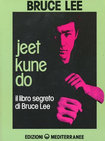 Jeet kune do. Il libro segreto di Bruce Lee - Bruce Lee - Libro Edizioni Mediterranee 1983, Arti marziali | Libraccio.it