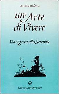 Un' arte di vivere - Amadeus Voldben - Libro Edizioni Mediterranee 1983, Esoterismo, medianità, parapsicologia | Libraccio.it