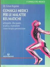 Consigli medici per le malattie reumatiche. Artropatie, discopatie, sciatica, reumatismi. Cause, terapia, prevenzione