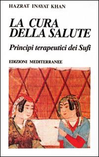La cura della salute - Hazrat Inayat Khan - Libro Edizioni Mediterranee 1992, Yoga, zen, meditazione | Libraccio.it