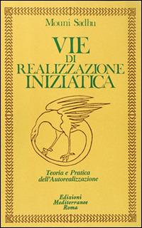 Vie di realizzazione iniziatica - Mouni Sadhu - Libro Edizioni Mediterranee 1992, Classici dell'occulto | Libraccio.it