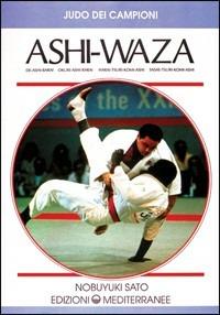 Ashi-waza - Noboyuki Sato - Libro Edizioni Mediterranee 1992, Arti marziali | Libraccio.it