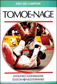 Tomoe-nage - Katsuhiko Kashiwazki - Libro Edizioni Mediterranee 1992, Arti marziali | Libraccio.it