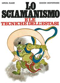 Lo sciamanismo e le tecniche dell'estasi - Mircea Eliade - Libro Edizioni Mediterranee 1983, Orizzonti dello spirito | Libraccio.it