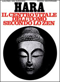 Hara. Centro vitale dell'uomo secondo lo zen - Karlfried Dürckheim - Libro Edizioni Mediterranee 1983, Orizzonti dello spirito | Libraccio.it