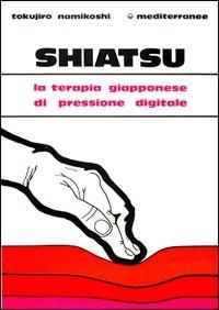 Shiatsu - Tokujiro Namikoshi - Libro Edizioni Mediterranee 1983, L' altra medicina | Libraccio.it