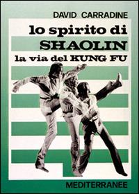 Lo spirito di Shaolin. La via del kung fu - David Carradine - Libro Edizioni Mediterranee 1992, Arti marziali | Libraccio.it