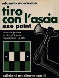 Tiro con l'ascia-Axe-point - Edoardo Morricone - Libro Edizioni Mediterranee 1993, Sport vari | Libraccio.it