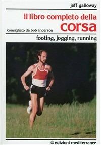 Il libro completo della corsa. Footing, jogging, running - Jeff Galloway - Libro Edizioni Mediterranee 1986, Sport vari | Libraccio.it