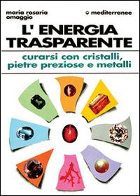 L' energia trasparente - Maria Rosaria Omaggio - Libro Edizioni Mediterranee 1990, L'altra medicina | Libraccio.it