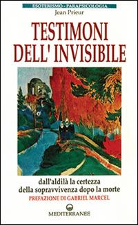 Testimoni dell'invisibile - Jean Prieur - Libro Edizioni Mediterranee 1993, Esoterismo, medianità, parapsicologia | Libraccio.it
