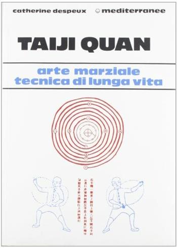 Taiji quan. Arte marziale tecnica di lunga vita - Catherine Despeux - Libro Edizioni Mediterranee 1987, L'altra medicina | Libraccio.it