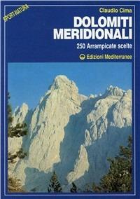 Dolomiti meridionali. 250 arrampicate scelte - Claudio Cima - Libro Edizioni Mediterranee 1993, Sport natura | Libraccio.it
