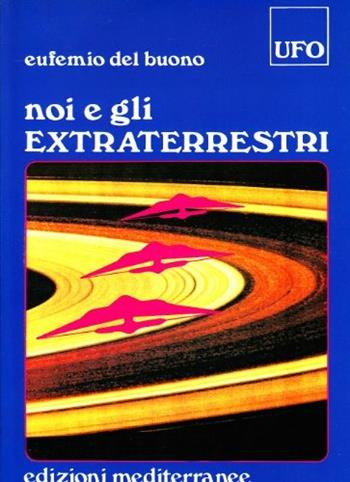 Noi e gli extraterrestri - Eufemio Del Buono - Libro Edizioni Mediterranee 1993, Ufologia | Libraccio.it