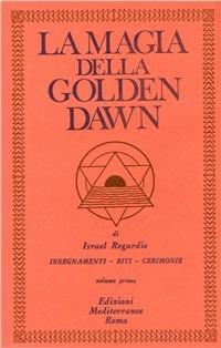 La magia della Golden Dawn. Vol. 1 - Israel Regardie - Libro Edizioni Mediterranee 1983, Classici dell'occulto | Libraccio.it