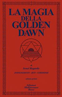 La magia della Golden Dawn. Vol. 1 - Israel Regardie - Libro Edizioni Mediterranee 1983, Classici dell'occulto | Libraccio.it