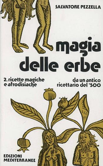Magia delle erbe. Vol. 2: Ricette magiche e afrodisiache - Salvatore Pezzella - Libro Edizioni Mediterranee 1983, Biblioteca magica | Libraccio.it