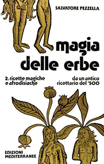 Magia delle erbe. Vol. 2: Ricette magiche e afrodisiache - Salvatore Pezzella - Libro Edizioni Mediterranee 1983, Biblioteca magica | Libraccio.it