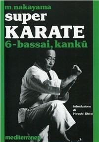 Super karate. Vol. 6: Kata Bassai e Kanku - Masatoshi Nakayama - Libro Edizioni Mediterranee 1983, Arti marziali | Libraccio.it
