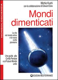 Mondi dimenticati - Michio Kushi, Edward Esko - Libro Edizioni Mediterranee 1993, Nonsoloscienza | Libraccio.it