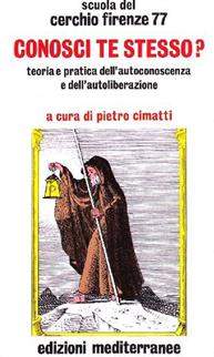 Conosci te stesso? Teoria e pratica dell'autocoscienza e dell'autoliberazione - Cerchio Firenze 77 - Libro Edizioni Mediterranee 1990, Esoterismo, medianità, parapsicologia | Libraccio.it