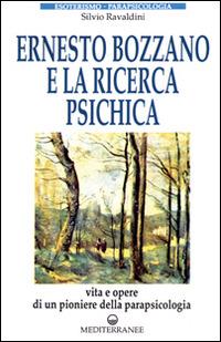 Ernesto Bozzano e la ricerca psichica - Silvio Ravaldini - Libro Edizioni Mediterranee 1993, Esoterismo, medianità, parapsicologia | Libraccio.it