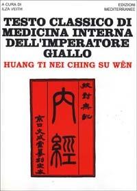 Testo classico di medicina interna dell'imperatore Giallo. Huang Ti Nei Ching Su Wen - Ti Huang - Libro Edizioni Mediterranee 1983, Orizzonti dello spirito | Libraccio.it