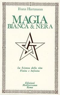 Magia bianca e nera - Franz Hartmann - Libro Edizioni Mediterranee 1983, Classici dell'occulto | Libraccio.it