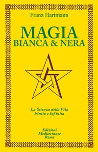 Magia bianca e nera - Franz Hartmann - Libro Edizioni Mediterranee 1983, Classici dell'occulto | Libraccio.it