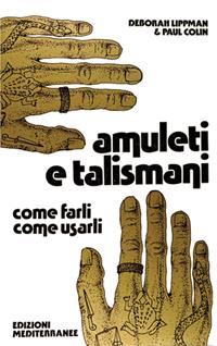 Amuleti e talismani - Deborah Lippman, Paul Colin - Libro Edizioni Mediterranee 1983, Biblioteca magica | Libraccio.it