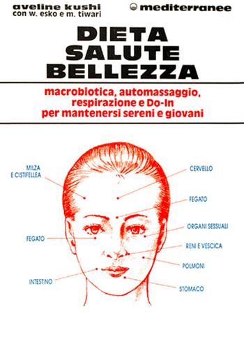 Dieta, salute, bellezza - Aveline Kushi, Wendy Esko, Maya Tiwari - Libro Edizioni Mediterranee 1993, L' altra medicina | Libraccio.it