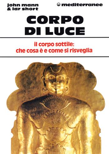 Corpo di luce - John Mann, Lar Short - Libro Edizioni Mediterranee 1994, L' altra medicina | Libraccio.it