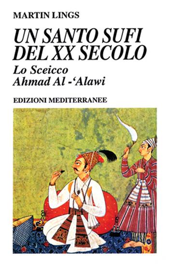 Un santo sufi del XX secolo - Martin Lings - Libro Edizioni Mediterranee 1994, Yoga, zen, meditazione | Libraccio.it