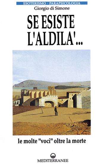 Se esiste l'aldilà - Giorgio Di Simone - Libro Edizioni Mediterranee 1993, Esoterismo, medianità, parapsicologia | Libraccio.it