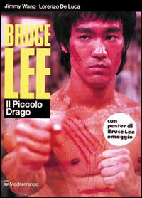 Bruce Lee: il piccolo drago - Jimmy Wang, Lorenzo De Luca - Libro Edizioni Mediterranee 1990, Arti marziali | Libraccio.it