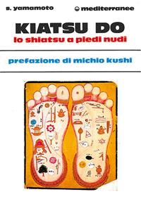 Kiatsu-do. Shiatsu a piedi nudi - Shizuko Yamamoto - Libro Edizioni Mediterranee 1986, L'altra medicina | Libraccio.it